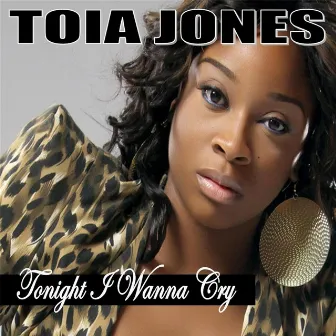 Tonight I Wanna Cry by Toia Jones