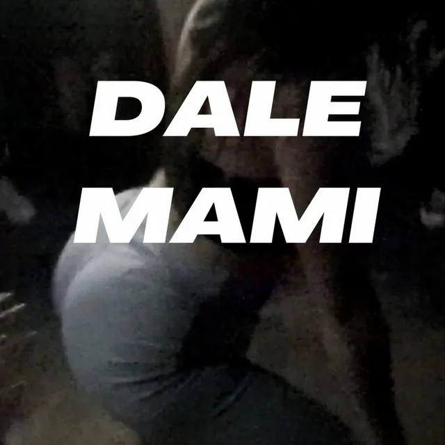 Dale mami