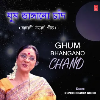 Ghum Bhangano Chand by Nupurchhanda Ghosh