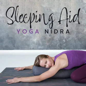 Sleeping Aid Yoga Nidra: Drowsy Melodies for Yogic Ways to Deep Sleep by Yoga Bliss