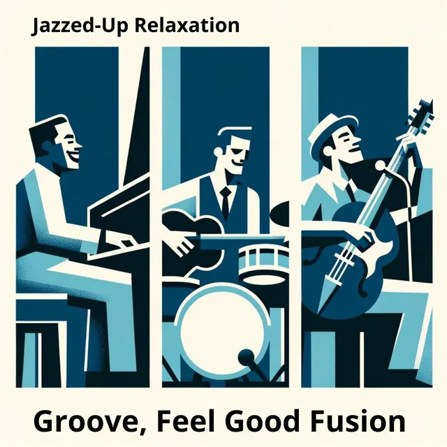 Jazzed-Up Relaxation: Groove, Feel Good Fusion