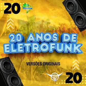 20 Anos De Eletrofunk by Eletrofunk Brasil