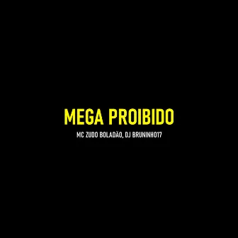 Mega Proibido by Mc Zudo Boladao