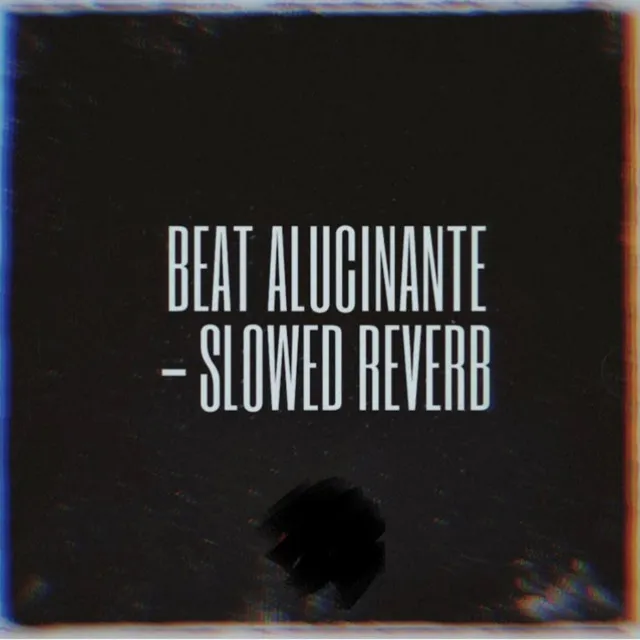 Beat Alucinante - Slowed Reverb