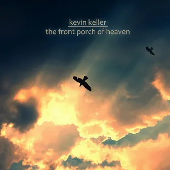 The Front Porch of Heaven by Kevin Keller