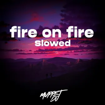 fire on fire - Slowed - Remix by Muppet DJ