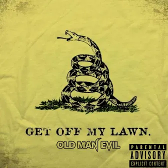 Get Off My Lawn by Old Man Evil