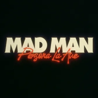 MAD MAN by Persona La Ave