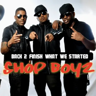 Back 2 Finish What We Started by SHOP BOYZ