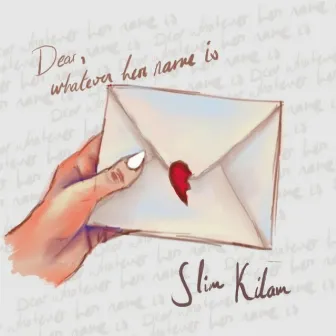 Dear Whatever Her Name Is by Slim Kilam