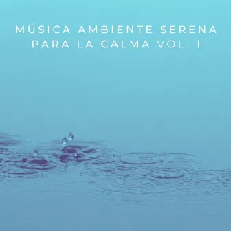 Música Ambiente Serena Para La Calma Vol. 1 by Universo de frecuencias vegetales