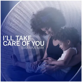 I'll Take Care of You by Baraka May