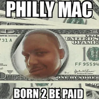 Born 2 Be Paid by Philly Mac