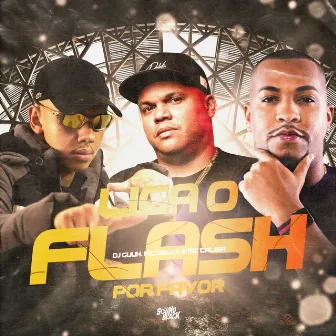 Liga o Flash por Favor by Dj Guuh