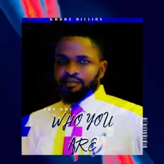 You Are Who You Are by Khare Billion