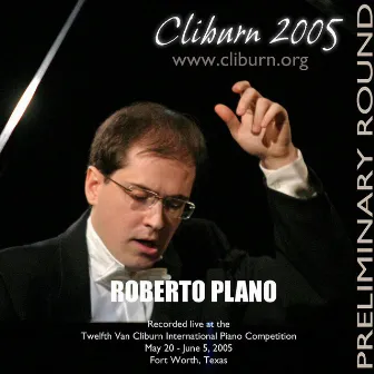 2005 Van Cliburn International Piano Competition Preliminary Round by Roberto Plano