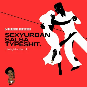 SexyUrbanSalsaTypeShit (Instrumental) by Beautiful Perfection