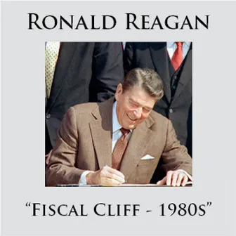 Fiscal Cliff - 1980s by Ronald Reagan