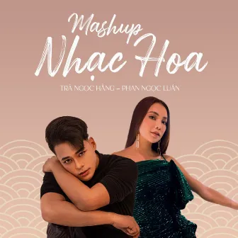 Mashup Nhạc Hoa by Phan Ngọc Luân