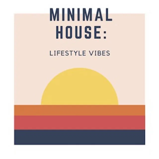 Minimal House: Lifestyle Vibes