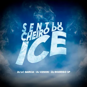 Sentiu Cheiro do Ice by DJ Xenon