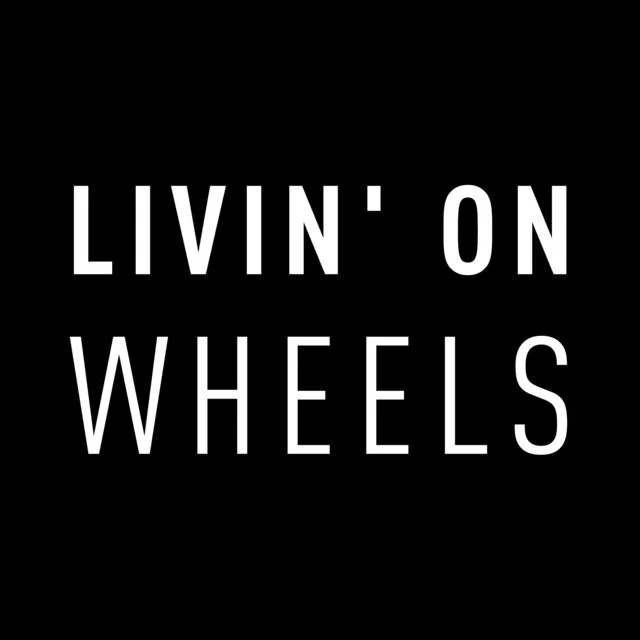 Livin' on Wheels