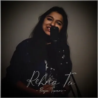 Rehna Tu by Pooja Tiwari