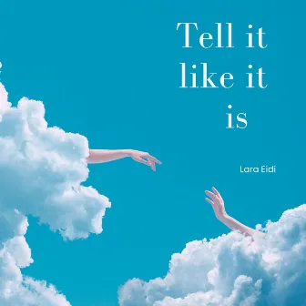 Tell It Like It Is by Lara Eidi