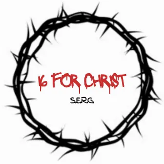 16 For Christ by S.E.R.G.