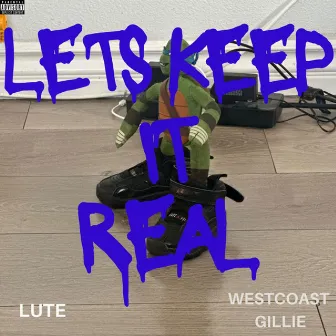 Lets Keep It Real by WestCoast Gillie