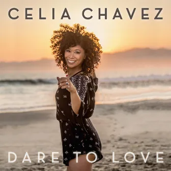 Dare to Love by Celia Chavez