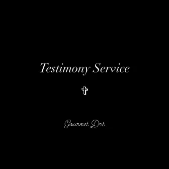 Testimony Service by Gourmet Dre'