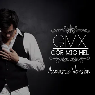 Gör mig hel - Acoustic versions by Gmx