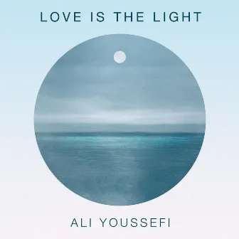 Love is the Light by Ali Youssefi