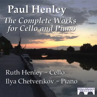 Paul Henley: the Complete Works for Cello and Piano by Paul Henley