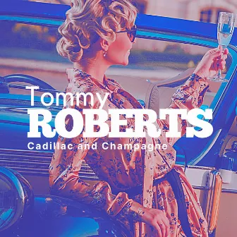 Cadillac and Champagne by Tommy Roberts