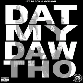 Dat My Daw Tho by Jet Black