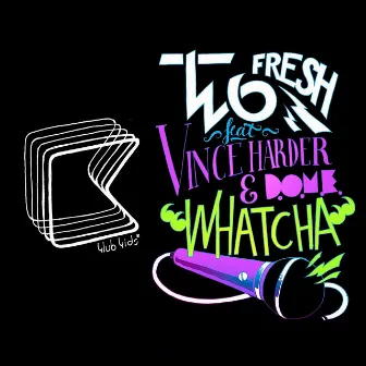 Whatcha (feat. Vincer Harder, D.O.M.E.) by Two Fresh