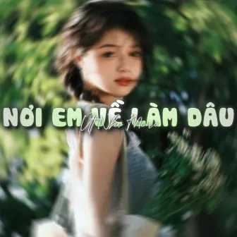 Nơi Em Về Làm Dâu (Lofi) by Út Nhị Mino