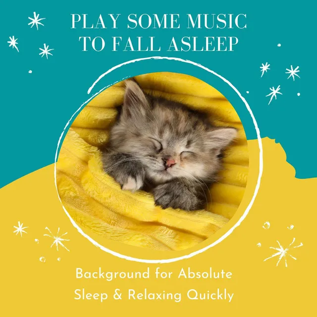 Play Some Music to Fall Asleep: Background for Absolute Sleep & Relaxing Quickly