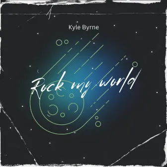 Rock My World by Kyle Byrne