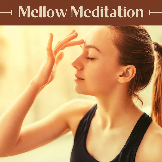 Mellow Meditation - Inspirational Music Improve Your Mood