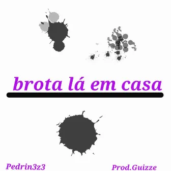 Brota lá em casa by Pedrin3z3