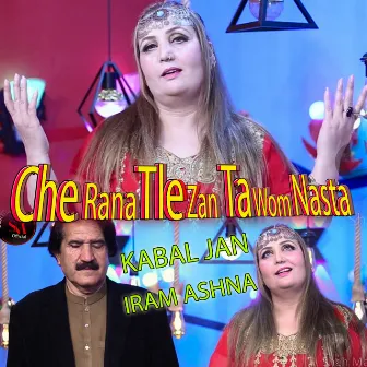 Che Rana Tle Zan Ta Wom Nasta by Iram Ashna