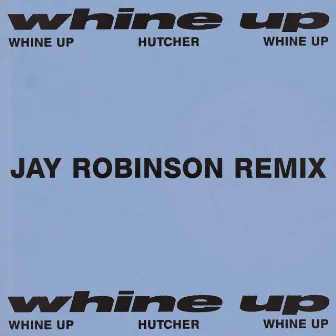 Whine Up (Jay Robinson Remix) by Hutcher