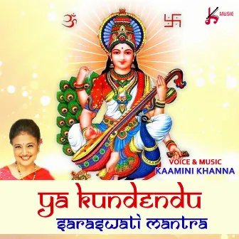 Ya Kundendu Saraswati Mantra by Kaamini Khanna