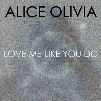 Love Me Like You Do by Alice Olivia