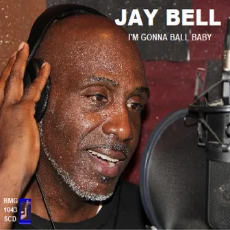 I'm Gonna Ball Baby by Jay Bell