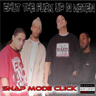 Shut the Fuck Up N Listen by Snap Mode Click