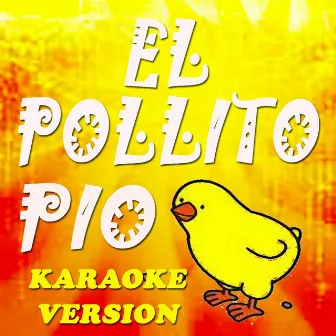 El Pollito Pio (Karaoke Version) (Originally Perfomed By Pulcino Pio) by Dj Pedrito